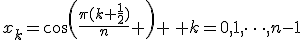 x_k=\cos{\left(\frac{\pi(k+\frac12)}n \right)} \, k=0,1,\dots,n-1