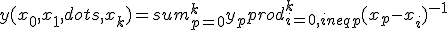 y(x_0,x_1,dots,x_k) = sum_{p=0}^{k}y_p prod_{i=0, ineq p}^k {(x_p-x_i)}^{-1}