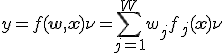 y= f(\mathbf{w},\mathbf{x}) + \nu= \sum^W_{j=1}w_jf_j(\mathbf{x})+\nu