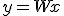 y=Wx