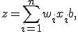 z = \sum_{i=1}^{n} w_i x_i + b,
