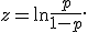 
z=\ln\frac{p}{1-p}.
